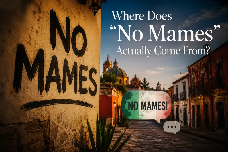 where does no mames actually come from